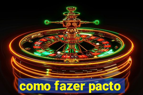 como fazer pacto